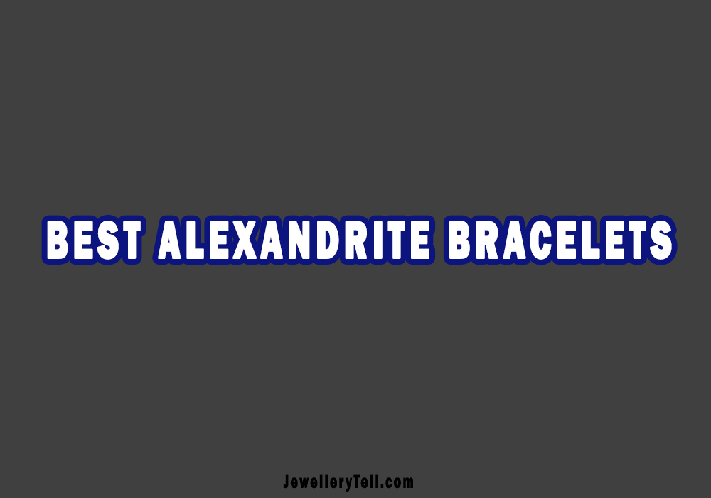 Best Alexandrite Bracelets